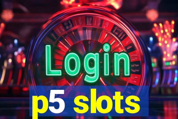 p5 slots